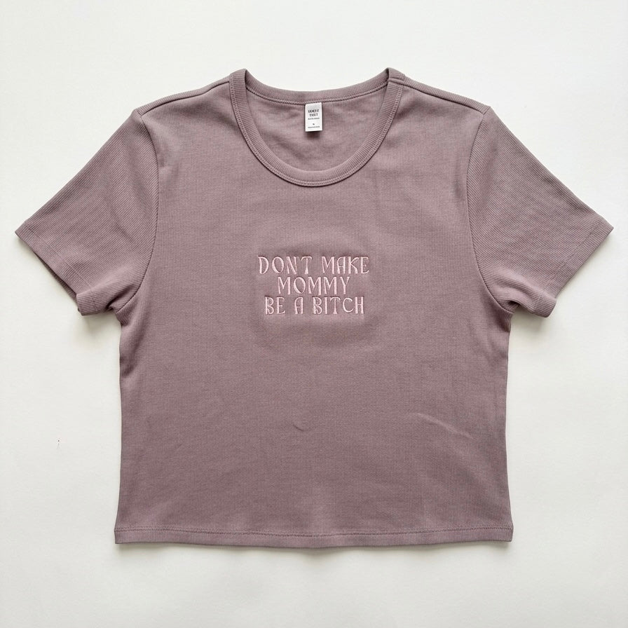 Don't Make Mommy Be A Bitch Embroidered Crop Top