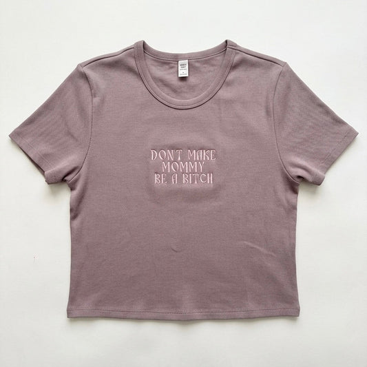 Don't Make Mommy Be A Bitch Embroidered Crop Top